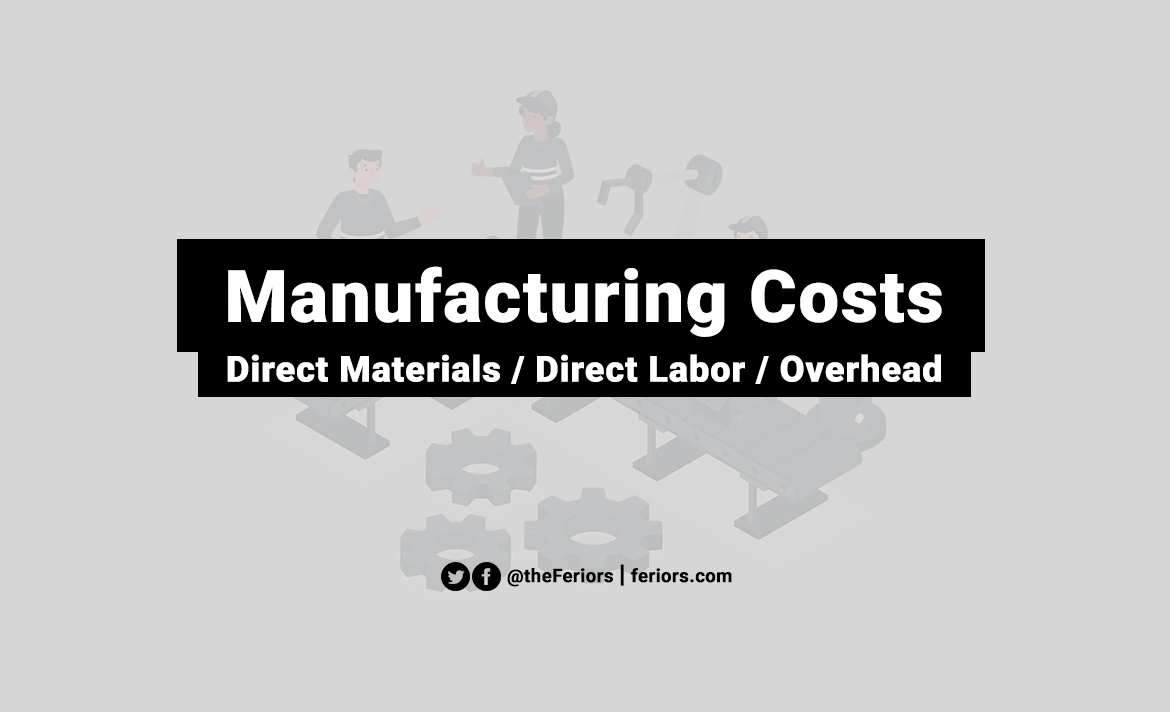 Manufacturing costs Definition What is Direct Materials Direct Labor Manufacturing Overhead